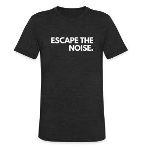 Escape the Noise - Tri-Blend T-Shirt